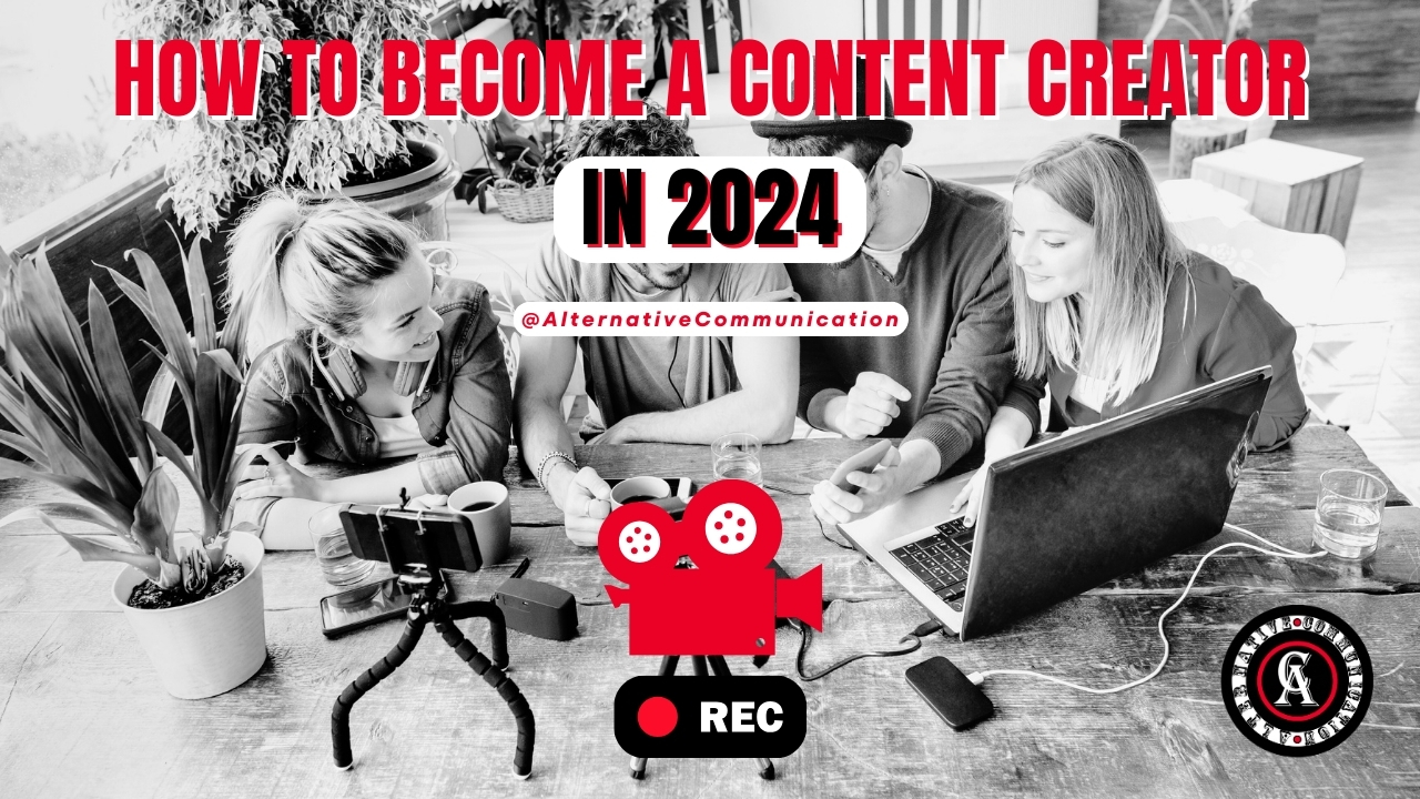 How to become a content creator in 2024. Detailed guide by Alternative Communication !